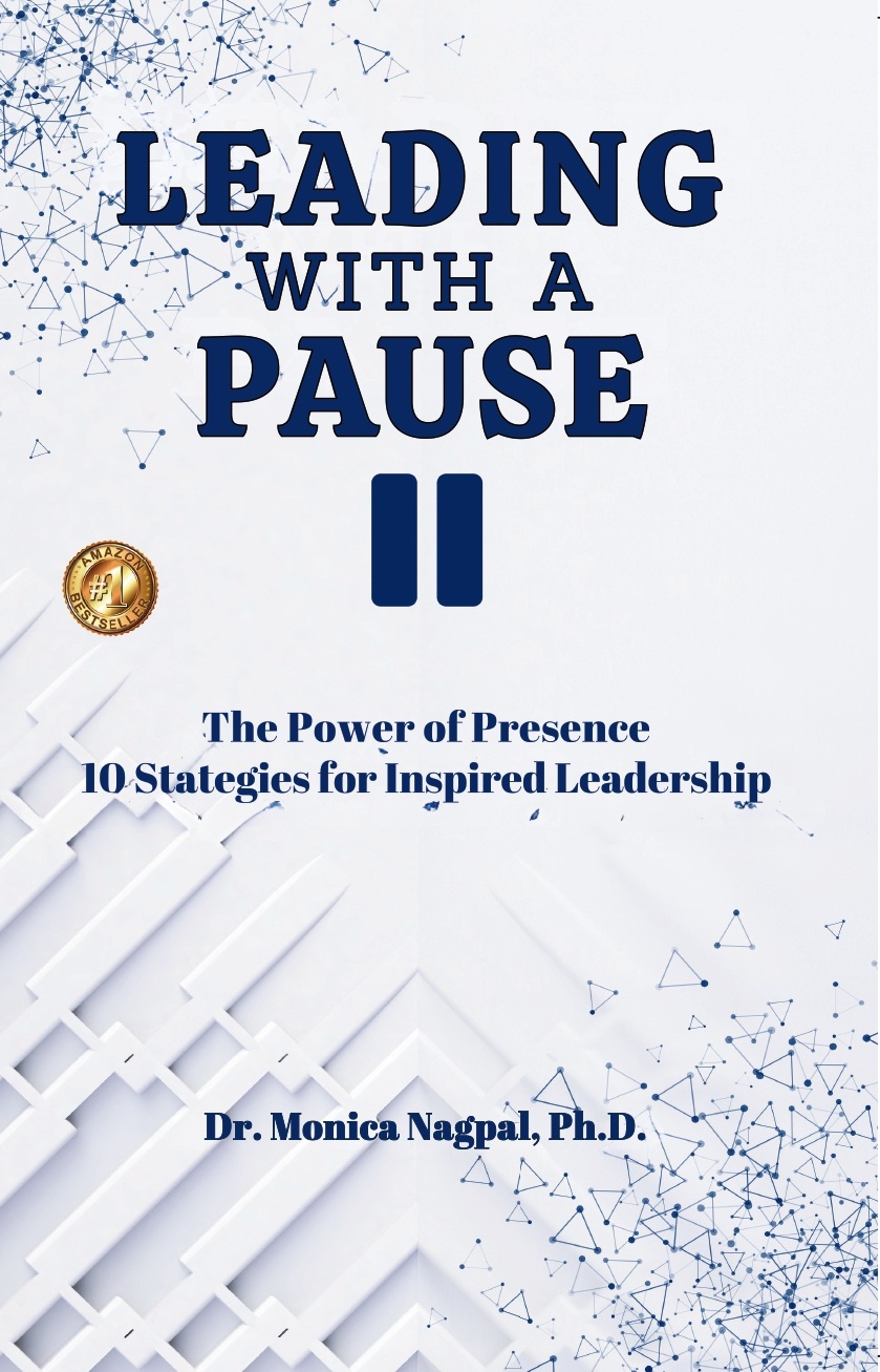 LEADING WITH A PAUSE: The Power of Presence 10 Strategies for Inspired Leadership 