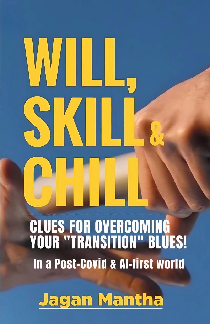Will, Skill & Chill: Clues for overcoming your “Transition” Blues (In a Post Covid and AI-first world) 
