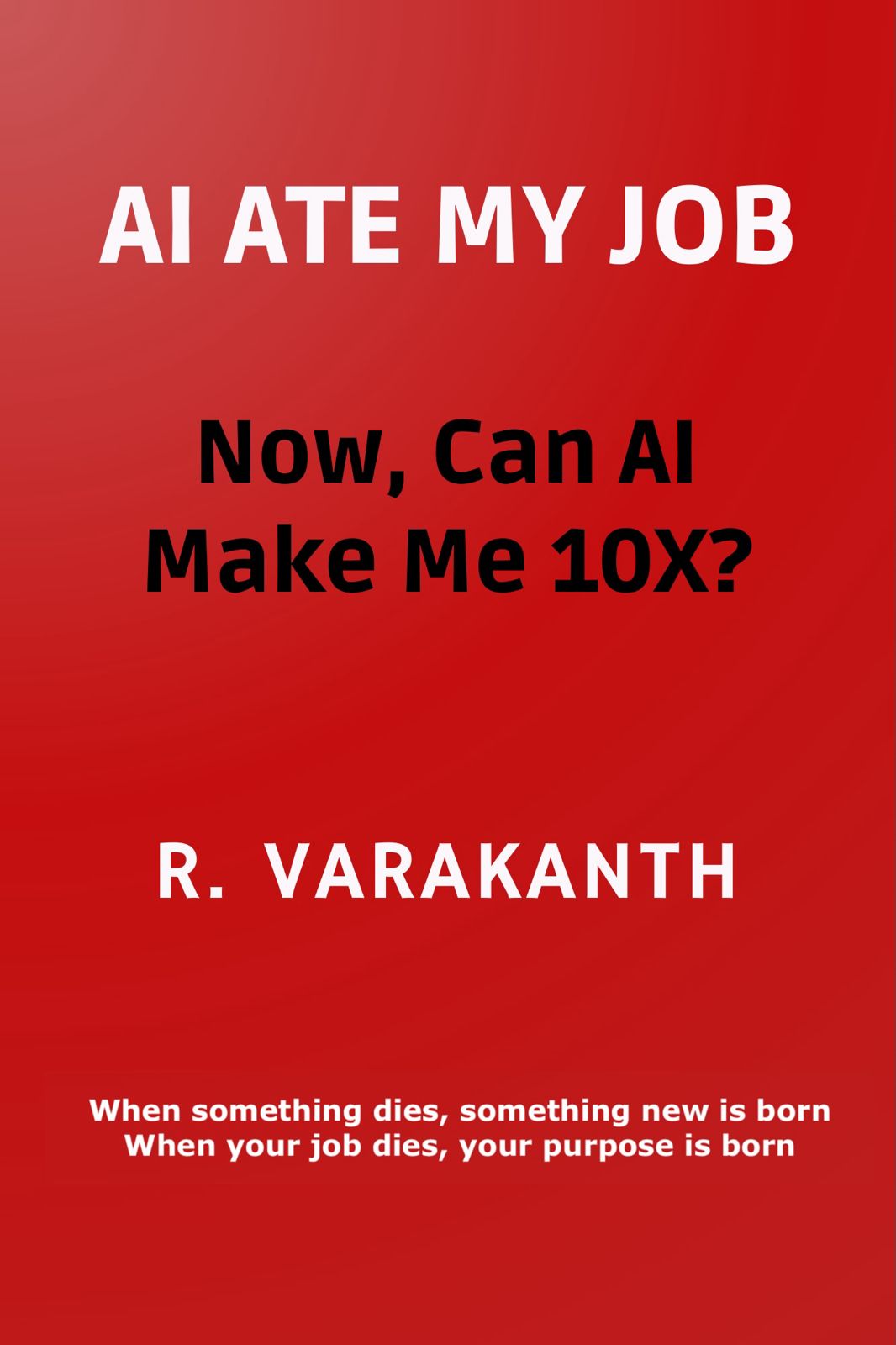 AI ATE MY JOB : Now, Can AI Make Me 10X?